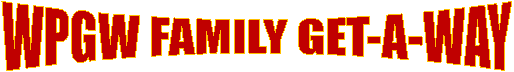 WPGW FAMILY GET-A-WAY